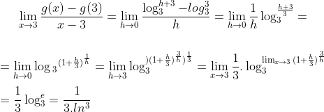 Derivada Gif.download?\lim_{x\to3}&space;\frac{g(x)&space;-&space;g(3)}{x-3}&space;=&space;\lim_{h\to0}&space;\frac{\log_3^{h+3}&space;-&space;log_3^3}{h}&space;=&space;\lim_{h\to0}&space;\frac{1}{h}&space;\log_3^{\frac{h+3}{3}}&space;=&space;\\&space;\\&space;\\&space;=&space;\lim_{h\to0}&space;\log{_3}^{(1+\frac{h}{3})^{\frac{1}{h}}}&space;=&space;\lim_{h\to3}\log_3&space;^&space;{)(1+\frac{h}{3})^{\frac{3}{h}})^{\frac{1}{3}}}&space;=&space;\lim_{x\to3}\frac{1}{3}.&space;\log_3&space;^{&space;\lim_{x\to3}&space;{(1+\frac{h}{3})^{\frac{3}{h}}}&space;}&space;\\&space;\\&space;=&space;\frac{1}{3}&space;\log_3&space;^e&space;=&space;\frac{1}{3